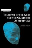 The Birth of the Gods and the Origins of Agriculture (New Studies in Archaeology) by Jacques Cauvin, Trevor Watkins
