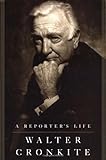 A Reporter's Life by Walter Cronkite (1996-11-27)