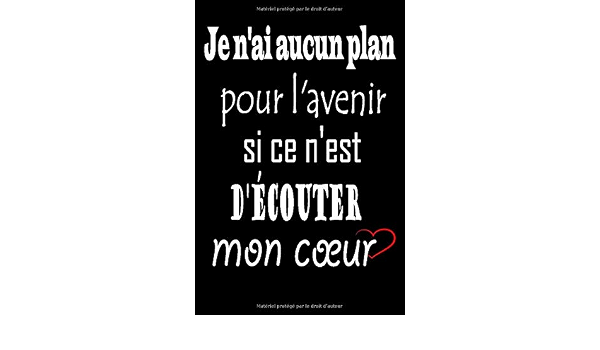 Je N Ai Aucun Plan Pour L Avenir Si Ce N Est D Ecouter Mon Cœur Ce Carnet De Notes Cadeau Original Pour Transmettre Un Message Positif Aux Pour Un Anniversaire Noel French Edition