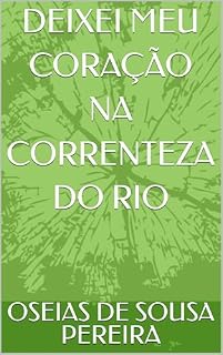 Livro DEIXEI MEU CORAÇÃO NA CORRENTEZA DO RIO