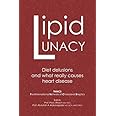 Lipid Lunacy: Diet delusions and what really causes heart disease