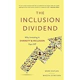 Inclusion Dividend: Why Investing in Diversity &amp; Inclusion Pays off