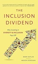 Inclusion Dividend: Why Investing in Diversity & Inclusion Pays off