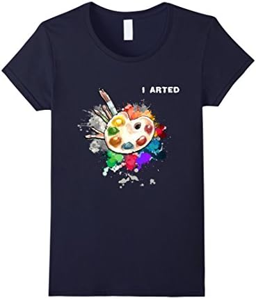 Women's I Arted Funny Art T-Shirt Cool Graphic Colorful Artist Gift Small Navy