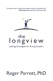The Longview: Lasting Strategies for Rising Leaders by Dr. Roger Parrott