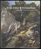In the Forest of Fontainebleau: Painters and Photographers from Corot to Monet