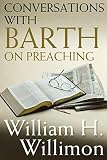 Conversations with Barth on Preaching by William H. Willimon