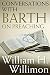 Conversations with Barth on Preaching by William H. Willimon