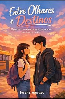 Livro Entre olhares e destinos: Algumas pessoas entram na nossa vida por acaso… mas ficam por destino.