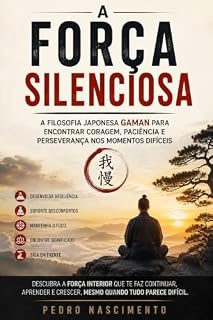 Livro A Força Silenciosa: A Filosofia Japonesa Gaman Para Encontrar Coragem, Paciência e Perseverança Nos Momentos Difíceis