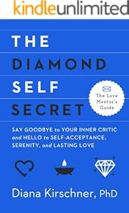 The Diamond Self Secret: Say Goodbye to Your Inner Critic and Hello to Self-Acceptance, Serenity, and Lasting Love (The Love Mentor's Guide)