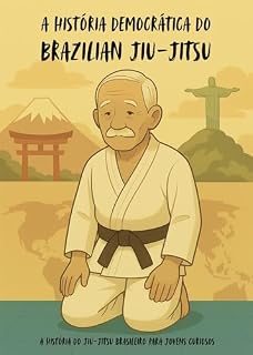 Livro A História Democrática do Brazilian Jiu-Jitsu: A História do Jiu-Jitsu Brasileiro para jovens Curiosos