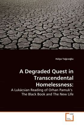 A Degraded Quest in Transcendental Homelessness:: A Lukácsian Reading of Orhan Pamuk's  The Black Book and The New Life