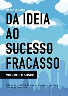 Livro Da ideia ao fracasso: Relatos da trajetória de uma startup da concepção à rasteira do investidor (O Sonho Livro 1)