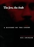 The Jew, the Arab: A History of the Enemy (Cultural Memory in the Present)