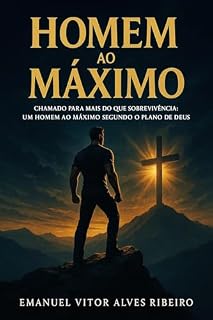 Livro Homem ao máximo : Chamado para mais do que sobrevivência: um homem ao máximo segundo o plano de Deus