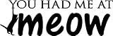 Sticker Perfect You had me at Meow Cute Funny cat Dog pet Vinyl Wall Quotes Decals Sayings Art Lettering