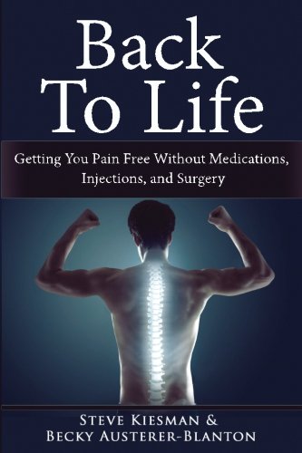 Back To Life Getting You Pain Free Without Medications Injections And Surgery Kiesman Steven A Austerer Blanton Dr Rebecca A 9781545364567 Amazon Com Books