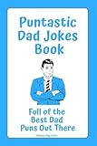 Fathers Day Gifts: Puntastic Dad Jokes Book: Full of the Best Dad Puns out There