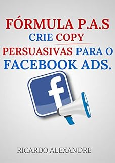 Livro Fórmula PAS : Crie Copy Persuasivas Para O Facebook ADS Rápido.