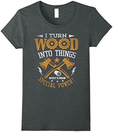 I Turn Wood into Things What's Your Special Power T-shirt