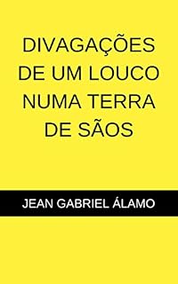 Livro DIVAGAÇÕES DE UM LOUCO NUMA TERRA DE SÃOS