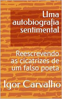 Livro Uma autobiografia sentimental : Reescrevendo as cicatrizes de um falso poeta