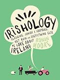 Irishology: Slagging, Junior C Football, Wet Rain and Everything Else We Love Abou Irishology: Slagging, Junior C Football, Wet Rain and Everything Else We Love Abou