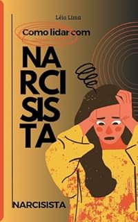 Livro COMO LIDAR COM NARCISISTA : Refletindo sobre o Narcisismo: Um Guia Completo para Lidar com Personalidades Narcisistas (MUNDO NARCISISTA)