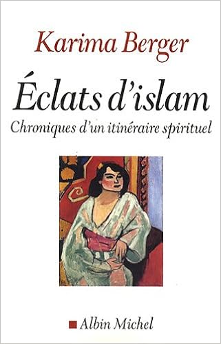 Eclats d'Islam : Chroniques d'un itinéraire spirituel, by Karima Berger Eclats d'Islam : Chroniques d'un itinéraire spirituel, by Karima Berger