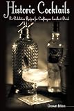 Historic Cocktails: Pre-Prohibition Recipes for Crafting an Excellent Drink by Dawn Irion