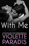 Billionaire Romance: With Me (The Billionaire Next Door Book 5)