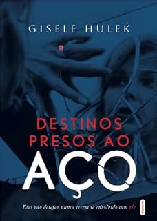 Livro Destinos presos ao aço: Elas vão desejar nunca terem se envolvido com ele.