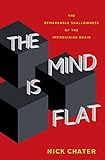 The Mind Is Flat: The Remarkable Shallowness of the Improvising Brain cover