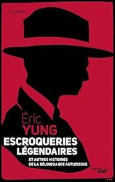 Escroqueries légendaires et autres histoires de la délinquance astucieuse