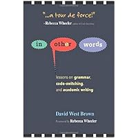 In Other Words: Lessons on Grammar, Code-Switching, and Academic Writing