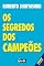 Livro Os segredos dos campeões: Como organizar sua carreira profissional para que a sua dedicação produza os resultados que você merec
