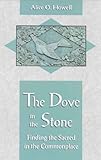 The Dove in the Stone: Finding the Sacred in the Commonplace by 