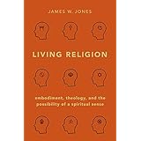 Living Religion: Embodiment, Theology, and the Possibility of a Spiritual Sense