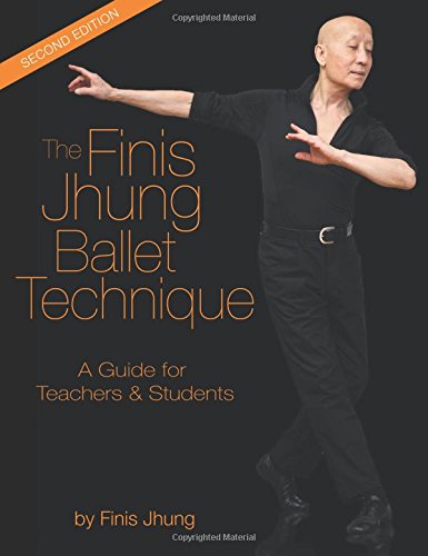 The Finis Jhung Ballet Technique: A Guide for Teachers and Students