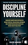 Discipline Yourself: Develop Habits and Systems to Boost Mental Toughness, Conquer Self-Sabotaging B by Pollux Andrews