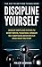 Discipline Yourself: Develop Habits and Systems to Boost Mental Toughness, Conquer Self-Sabotaging B by Pollux Andrews