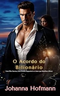 Livro O Acordo do Bilionário: Uma Filha Secreta, Uma Escolha Impossível e o Amor que Desafiou o Dever