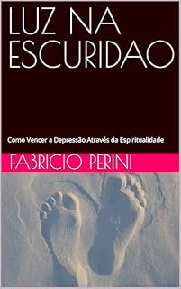 Livro LUZ NA ESCURIDAO : Como Vencer a Depressão Através da Espiritualidade