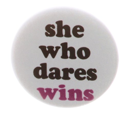 She who dares win 1.25" Pinback Button Pin Inspirational Boss Woman Saying Quote