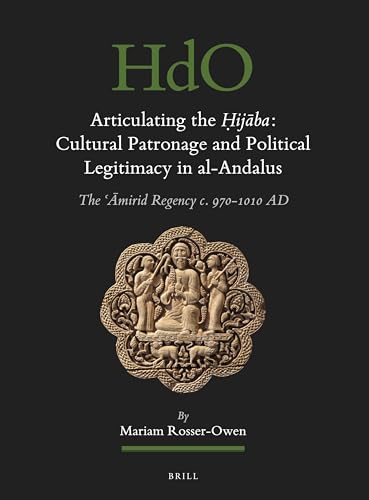 Articulating the Ḥijāba: Cultural Patronage and Political Legitimacy in Al-Andalus: The ʿĀmirid Reg…