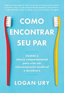 Livro Como encontrar seu par: Usando a ciência comportamental para criar um relacionamento saudável e duradouro