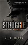 The Secret Journals Of Adolf Hitler: The Struggle (Volume: 2) by A. G. Mogan
