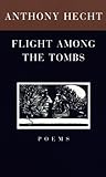 Flight Among the Tombs: Poems by Anthony Hecht