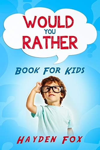 Kids Would You Rather Game: The Ultimate Interactive Game Book For Kids Filled With Hilariously Challenging Questions and Silly Scenarios Perfect For the Entire Family!